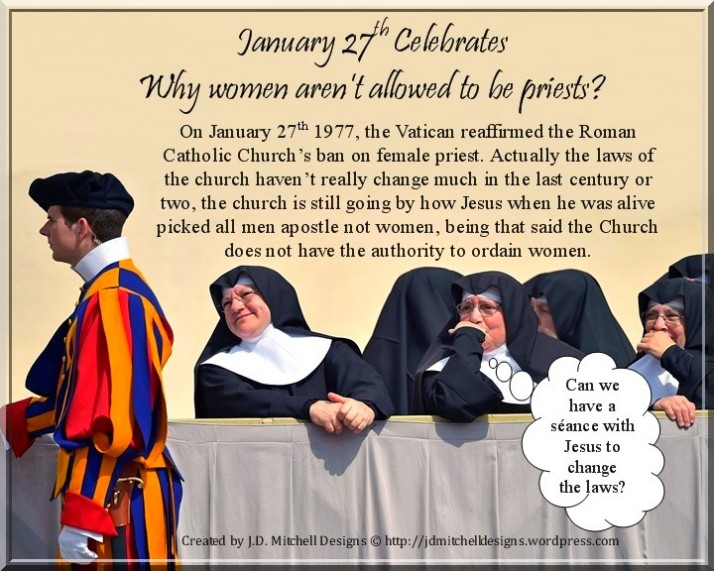 January 27th Celebrates Why women aren’t allowed to be priests